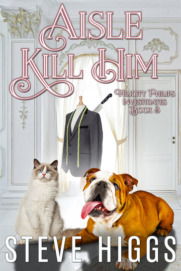 Aisle Kill Him : Felicity Philips Investigates Book 3
