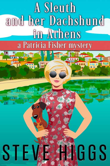 A Sleuth and her Dachshund in Athens - Patricia Fisher Cruise Ship Mysteries Book 8